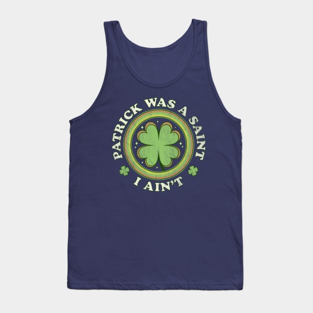 Patrick Was A Saint I Ain't - Clover Saint Patrick's Day Tank Top by OrangeMonkeyArt